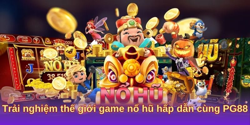 Trải nghiệm thế giới game nổ hũ hấp dẫn cùng PG88 Trải nghiệm thế giới game nổ hũ hấp dẫn cùng PG88