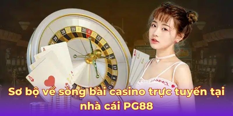 Sơ bộ về sòng bài casino trực tuyến tại nhà cái PG88 Sơ bộ về sòng bài casino trực tuyến tại nhà cái PG88