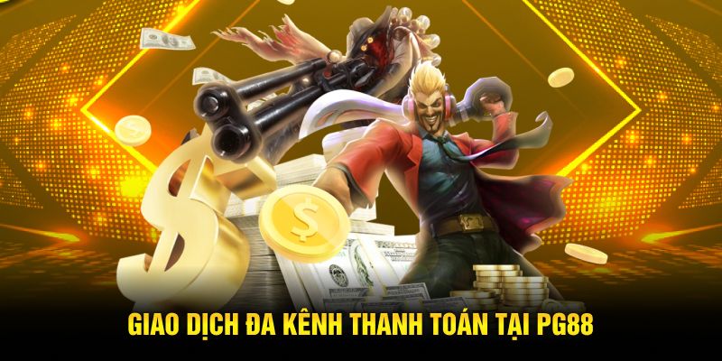 Giao dịch đa kênh thanh toán tại PG88 Giao dịch đa kênh thanh toán tại PG88