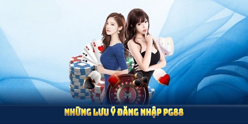 Những lưu ý đăng nhập PG88 bạn cần nắm để bạn tránh sai sót Những lưu ý đăng nhập PG88 bạn cần nắm để bạn tránh sai sót